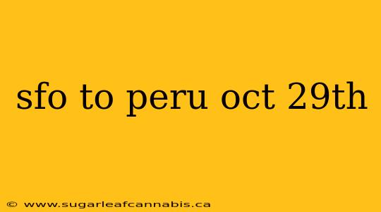 sfo to peru oct 29th