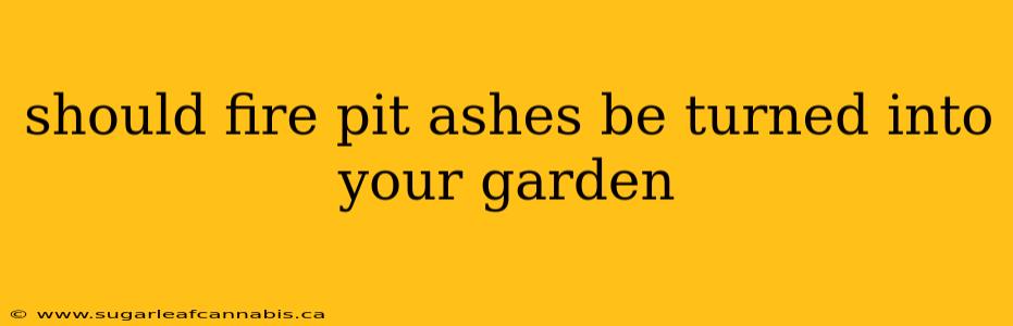 should fire pit ashes be turned into your garden