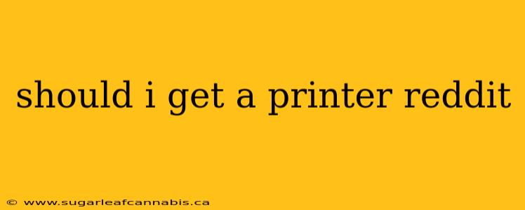should i get a printer reddit