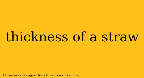 thickness of a straw