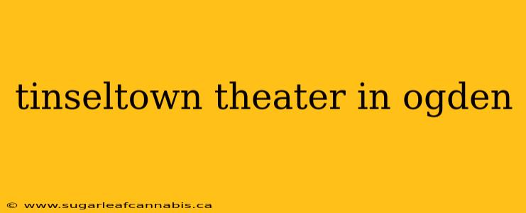 tinseltown theater in ogden
