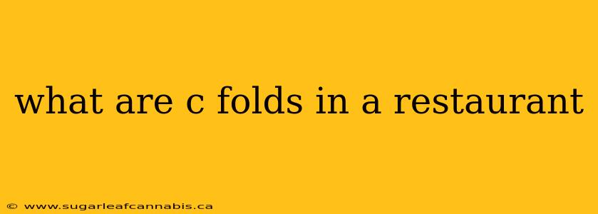 what are c folds in a restaurant