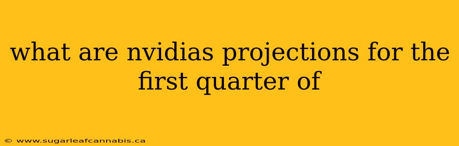what are nvidias projections for the first quarter of