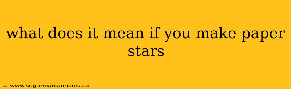 what does it mean if you make paper stars