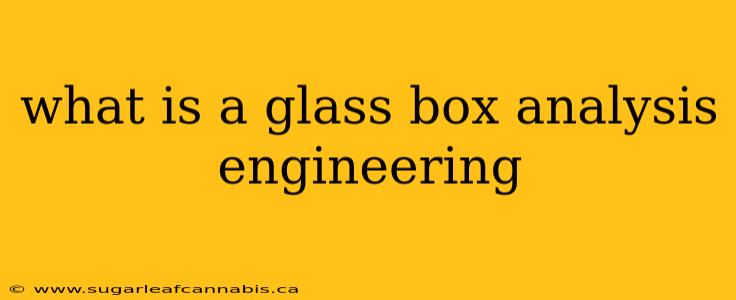 what is a glass box analysis engineering