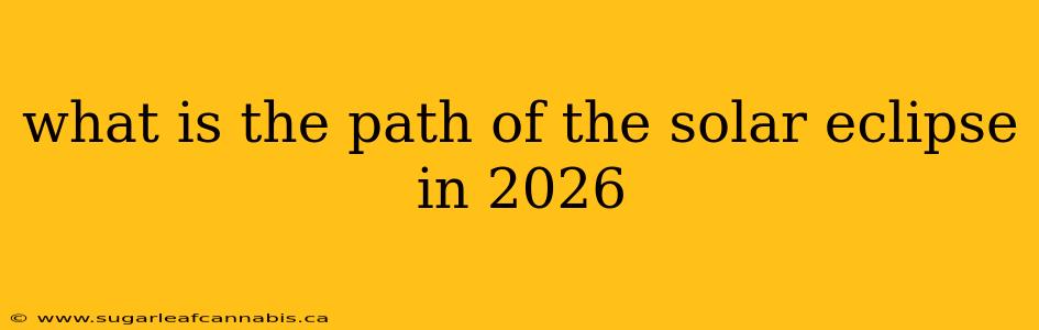 what is the path of the solar eclipse in 2026