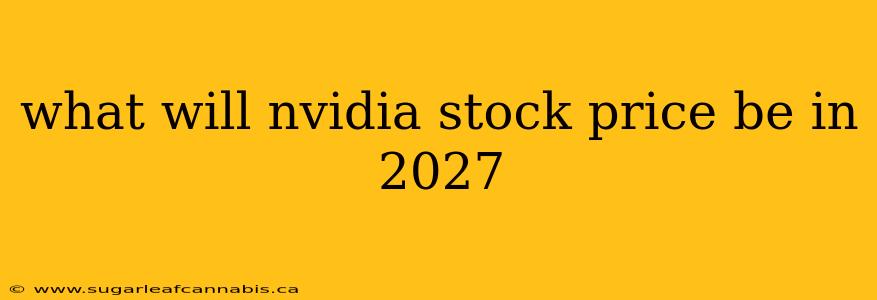 what will nvidia stock price be in 2027