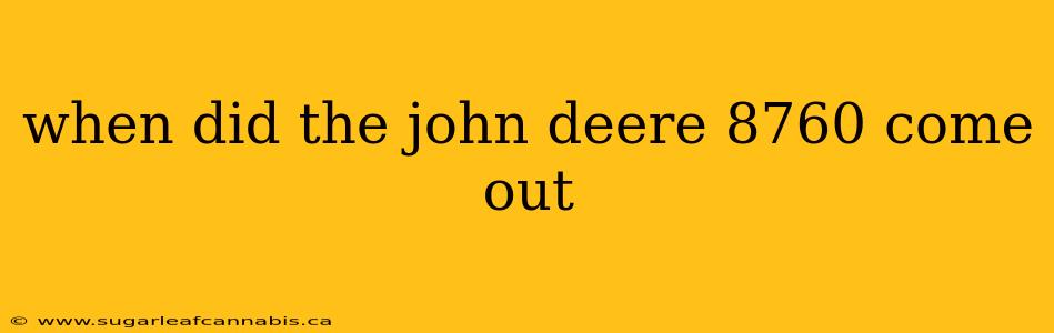 when did the john deere 8760 come out