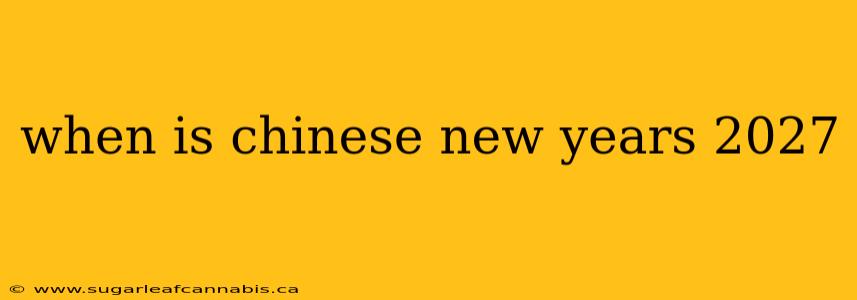 when is chinese new years 2027