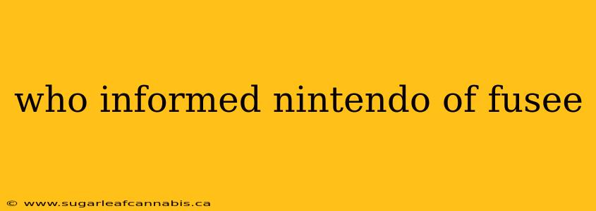 who informed nintendo of fusee