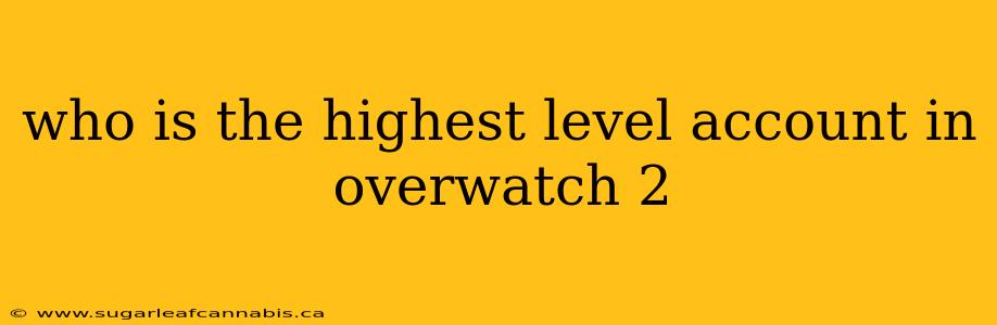 who is the highest level account in overwatch 2