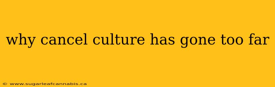 why cancel culture has gone too far