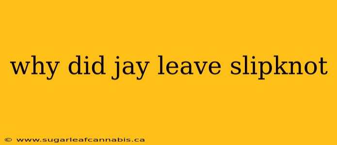 why did jay leave slipknot