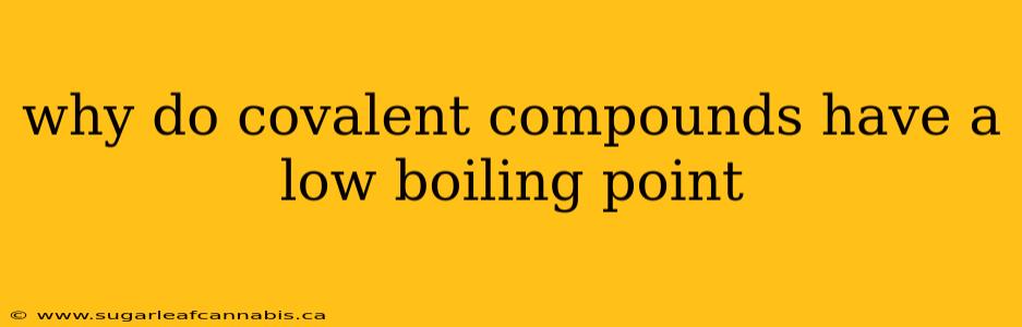 why do covalent compounds have a low boiling point