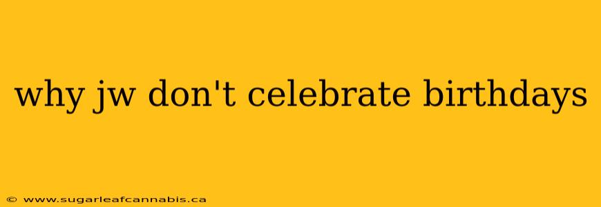 why jw don't celebrate birthdays