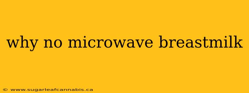 why no microwave breastmilk