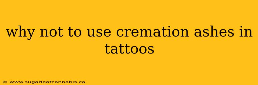 why not to use cremation ashes in tattoos