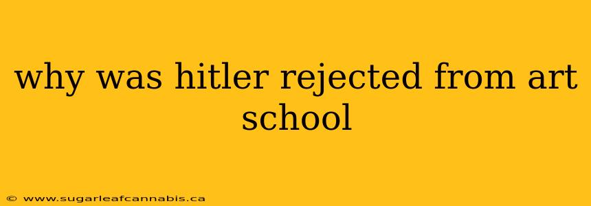 why was hitler rejected from art school