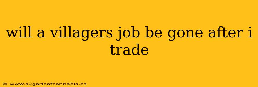 will a villagers job be gone after i trade