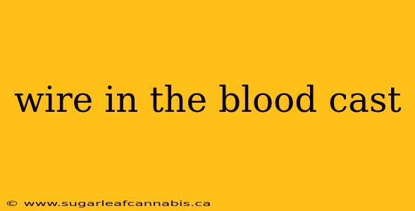 wire in the blood cast